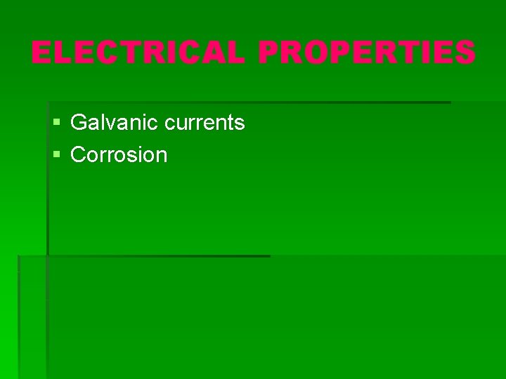 ELECTRICAL PROPERTIES § Galvanic currents § Corrosion 