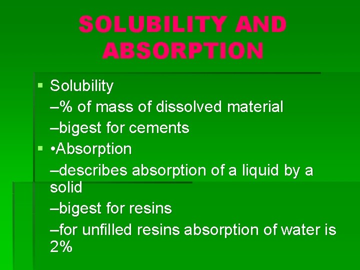 SOLUBILITY AND ABSORPTION § Solubility –% of mass of dissolved material –bigest for cements