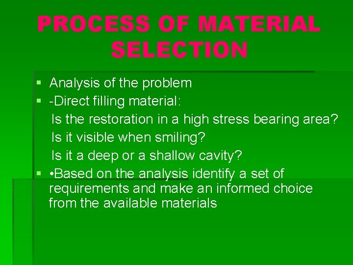 PROCESS OF MATERIAL SELECTION § Analysis of the problem § -Direct filling material: Is