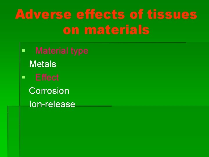 Adverse effects of tissues on materials § Material type Metals § Effect Corrosion Ion-release