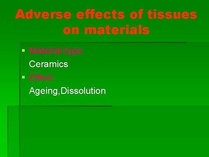 Adverse effects of tissues on materials § Material type Ceramics § Effect Ageing, Dissolution