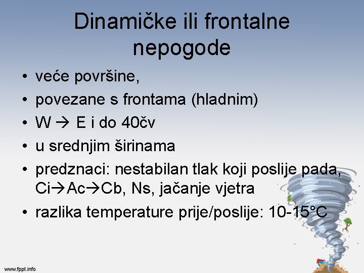 Dinamičke ili frontalne nepogode • • • veće površine, povezane s frontama (hladnim) W