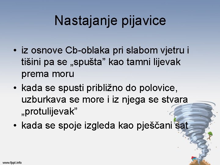 Nastajanje pijavice • iz osnove Cb-oblaka pri slabom vjetru i tišini pa se „spušta”