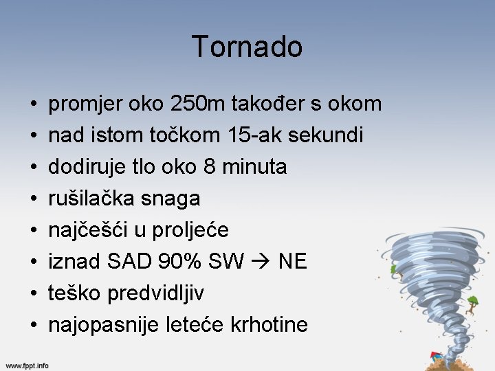 Tornado • • promjer oko 250 m također s okom nad istom točkom 15