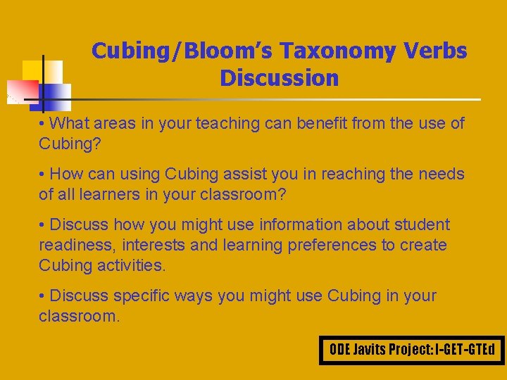 Cubing/Bloom’s Taxonomy Verbs Discussion • What areas in your teaching can benefit from the