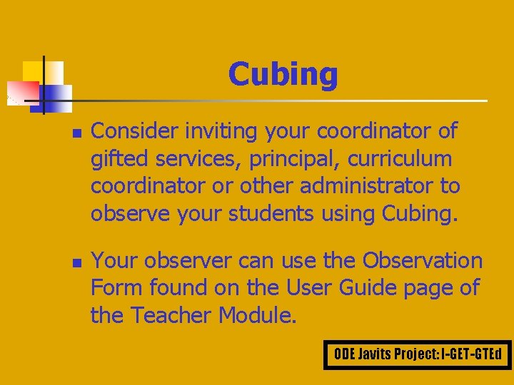 Cubing n n Consider inviting your coordinator of gifted services, principal, curriculum coordinator or