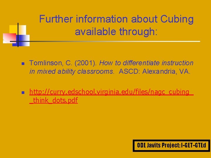 Further information about Cubing available through: n n Tomlinson, C. (2001). How to differentiate