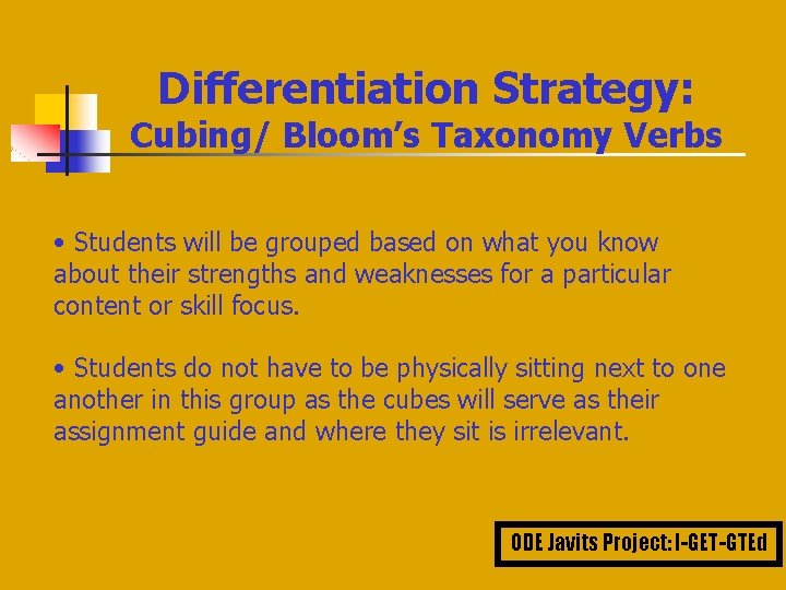 Differentiation Strategy: Cubing/ Bloom’s Taxonomy Verbs • Students will be grouped based on what