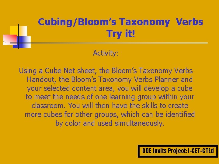 Cubing/Bloom’s Taxonomy Verbs Try it! Activity: Using a Cube Net sheet, the Bloom’s Taxonomy