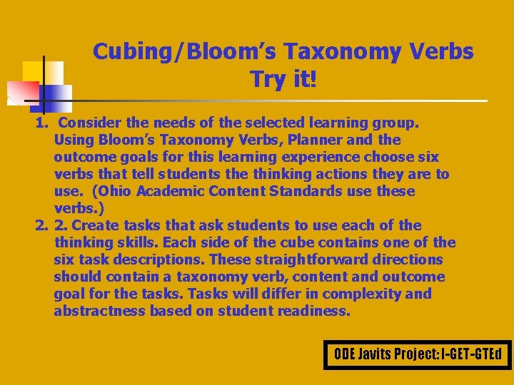Cubing/Bloom’s Taxonomy Verbs Try it! 1. Consider the needs of the selected learning group.