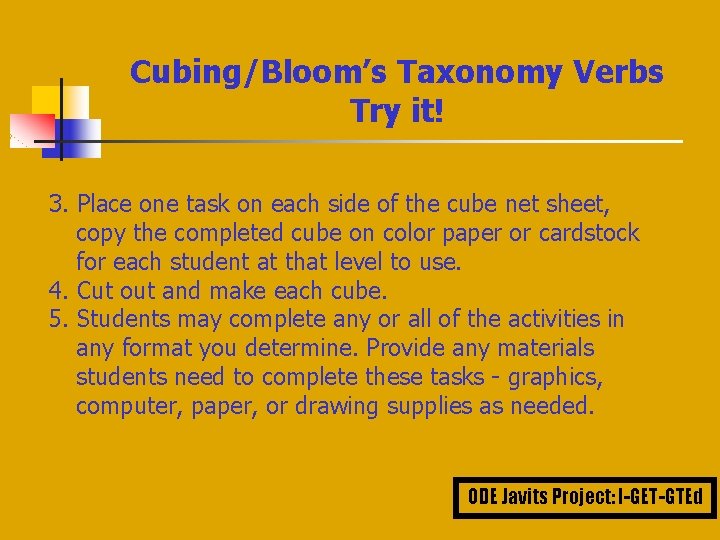 Cubing/Bloom’s Taxonomy Verbs Try it! 3. Place one task on each side of the