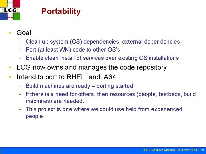 Portability • Goal: Clean up system (OS) dependencies, external dependencies • Port (at least