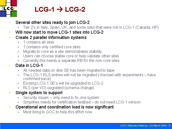 LCG-1 LCG-2 • Several other sites ready to join LCG-2 • • • Will