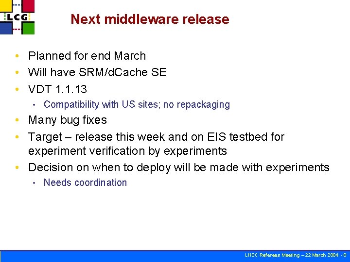 Next middleware release • Planned for end March • Will have SRM/d. Cache SE