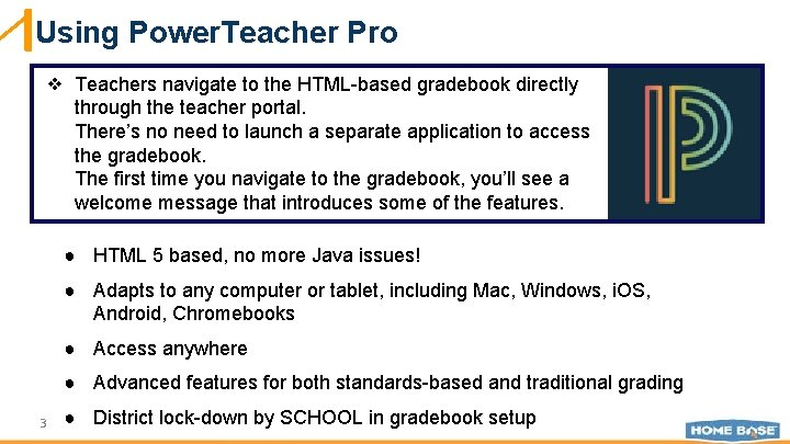 Using Power. Teacher Pro ❖ Teachers navigate to the HTML-based gradebook directly through the