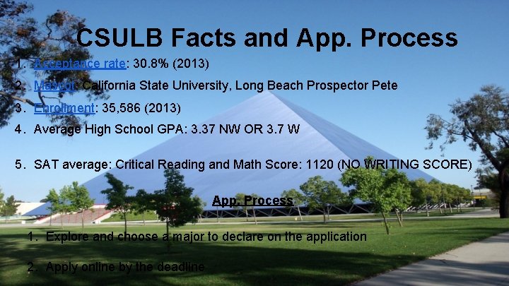 CSULB Facts and App. Process 1. Acceptance rate: 30. 8% (2013) 2. Mascot: California
