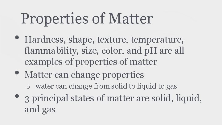 Properties of Matter • • • Hardness, shape, texture, temperature, flammability, size, color, and