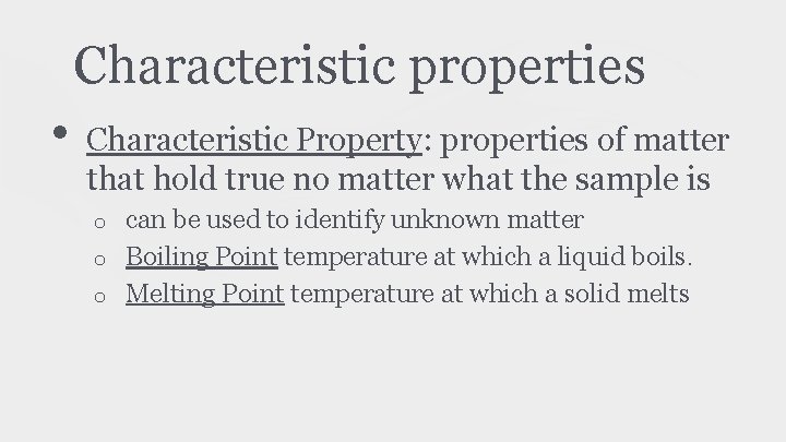 Characteristic properties • Characteristic Property: properties of matter that hold true no matter what