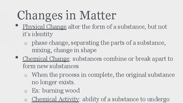 Changes in Matter • • Physical Change alter the form of a substance, but