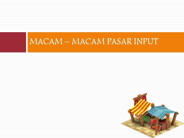 MACAM – MACAM PASAR INPUT 