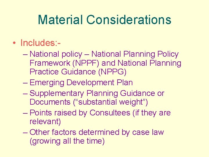 Material Considerations • Includes: – National policy – National Planning Policy Framework (NPPF) and