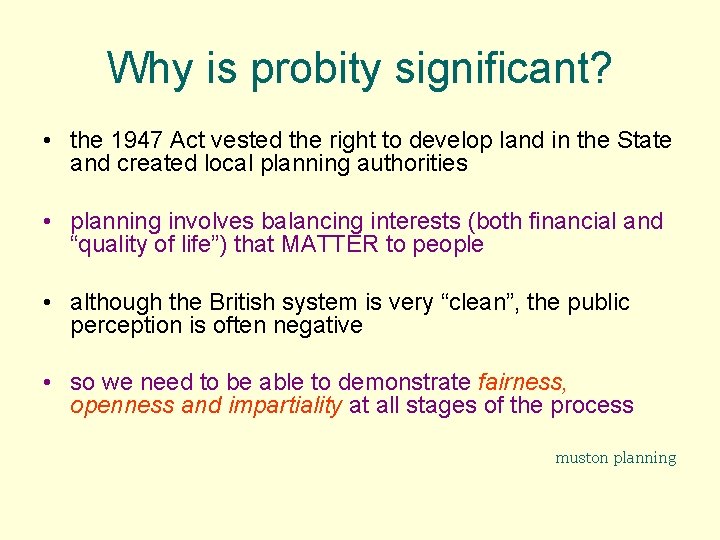 Why is probity significant? • the 1947 Act vested the right to develop land