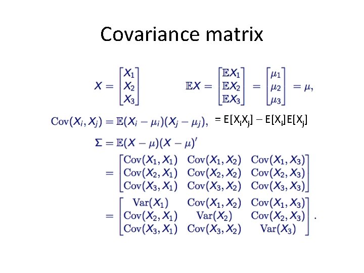 Covariance matrix = E[Xi. Xj] – E[Xi]E[Xj] 