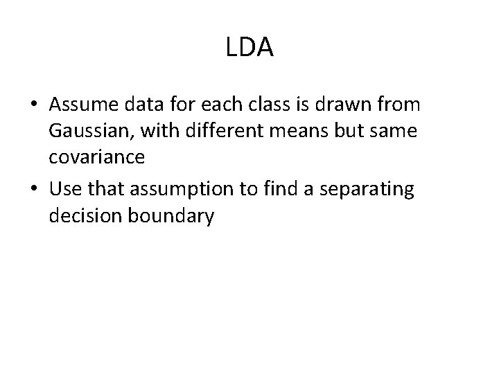 LDA • Assume data for each class is drawn from Gaussian, with different means