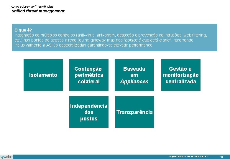 como sobreviver? tendências unified threat management O que é? Integração de múltiplos controlos (antí-virus,