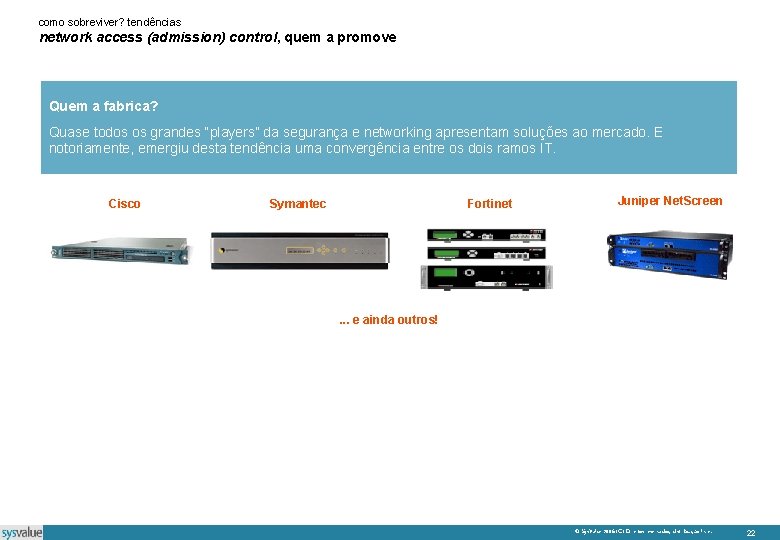 como sobreviver? tendências network access (admission) control, quem a promove Quem a fabrica? Quase