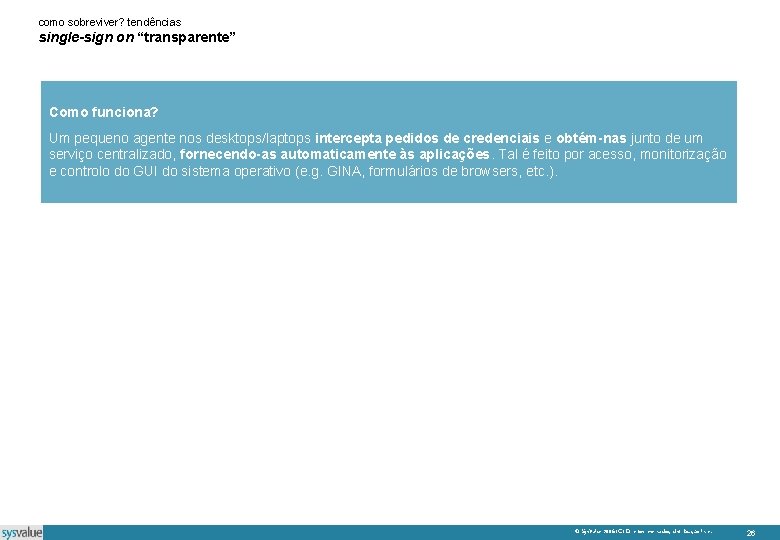 como sobreviver? tendências single-sign on “transparente” Como funciona? Um pequeno agente nos desktops/laptops intercepta