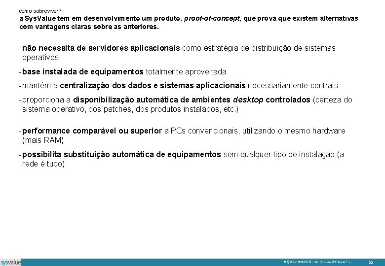 como sobreviver? a Sys. Value tem em desenvolvimento um produto, proof-of-concept, que prova que