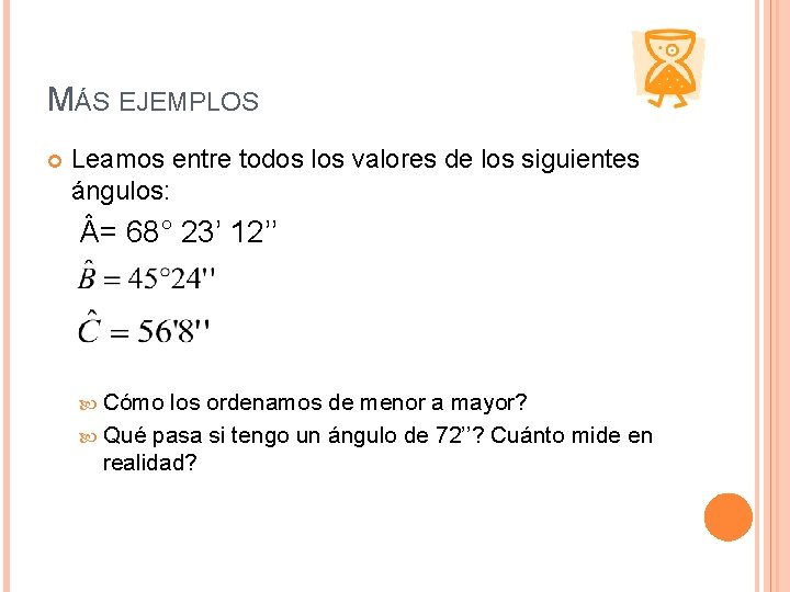 MÁS EJEMPLOS Leamos entre todos los valores de los siguientes ángulos: = 68° 23’