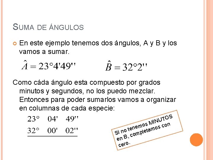 SUMA DE ÁNGULOS En este ejemplo tenemos dos ángulos, A y B y los