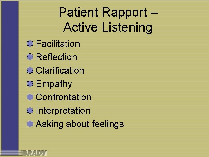 Patient Rapport – Active Listening Facilitation Reflection Clarification Empathy Confrontation Interpretation Asking about feelings