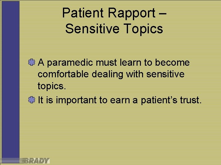 Patient Rapport – Sensitive Topics A paramedic must learn to become comfortable dealing with