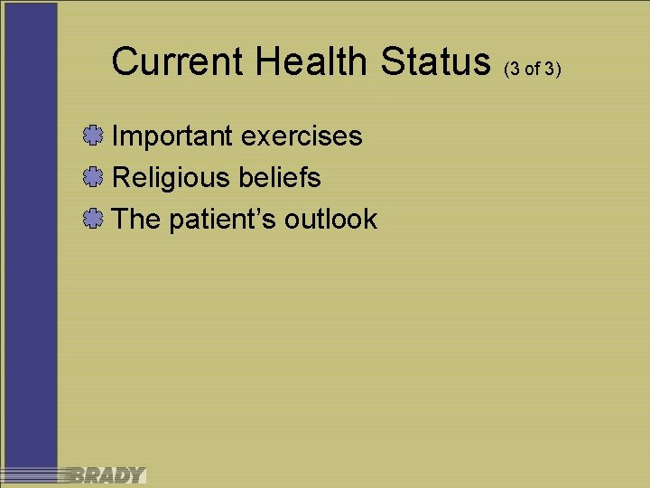 Current Health Status (3 of 3) Important exercises Religious beliefs The patient’s outlook 