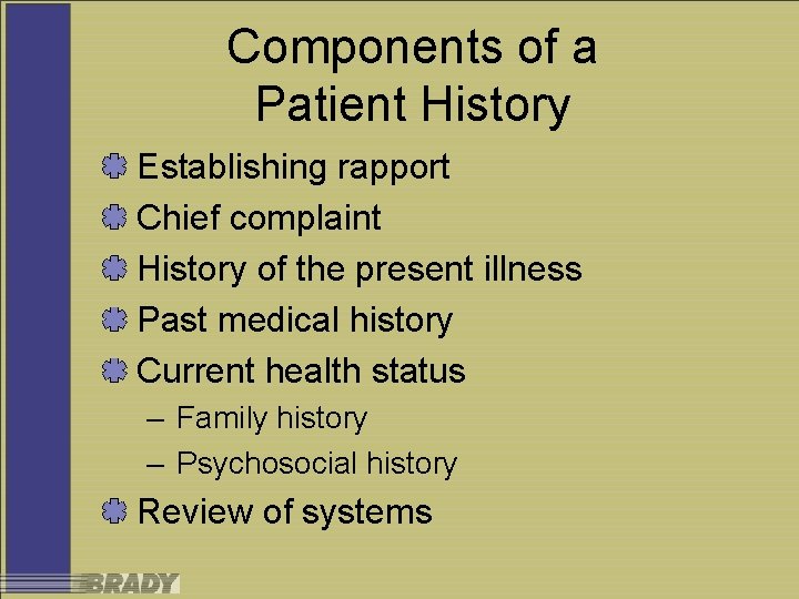 Components of a Patient History Establishing rapport Chief complaint History of the present illness