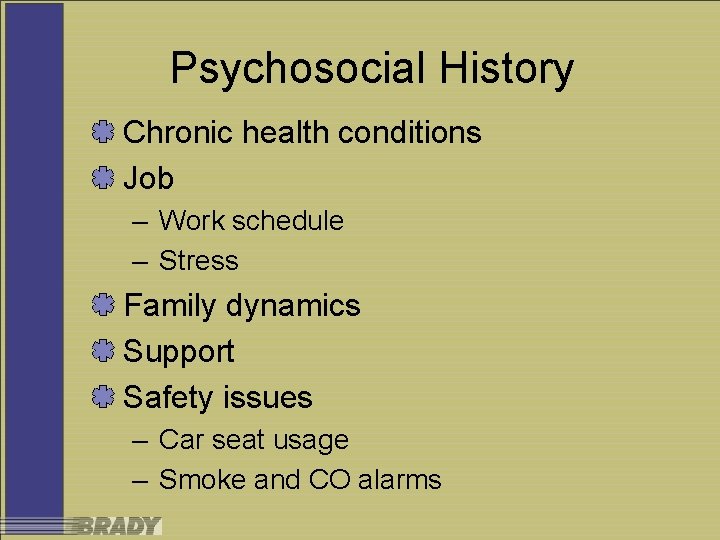 Psychosocial History Chronic health conditions Job – Work schedule – Stress Family dynamics Support