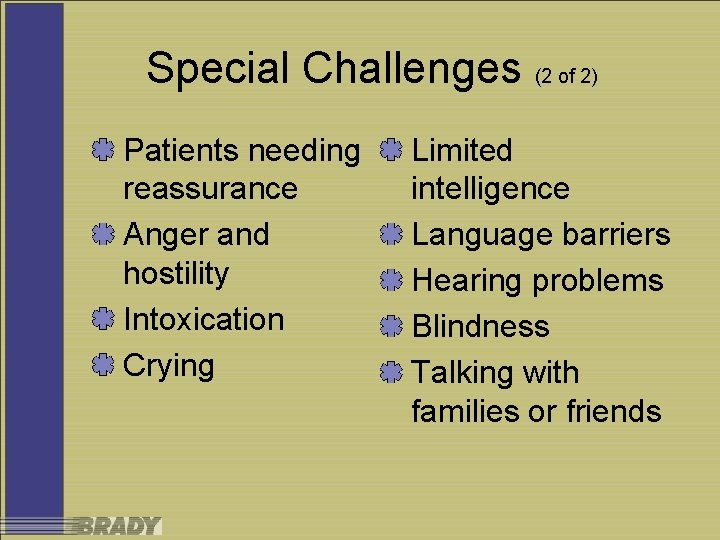 Special Challenges (2 of 2) Patients needing reassurance Anger and hostility Intoxication Crying Limited