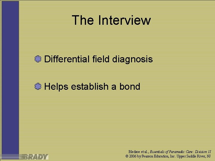 The Interview Differential field diagnosis Helps establish a bond Bledsoe et al. , Essentials