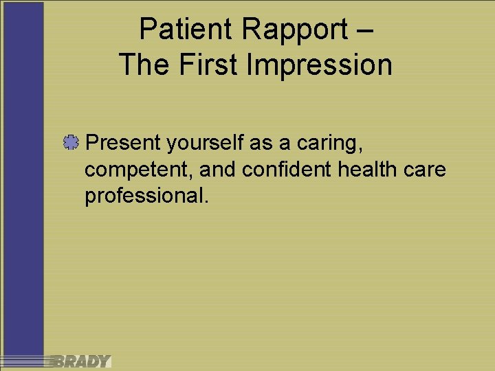 Patient Rapport – The First Impression Present yourself as a caring, competent, and confident