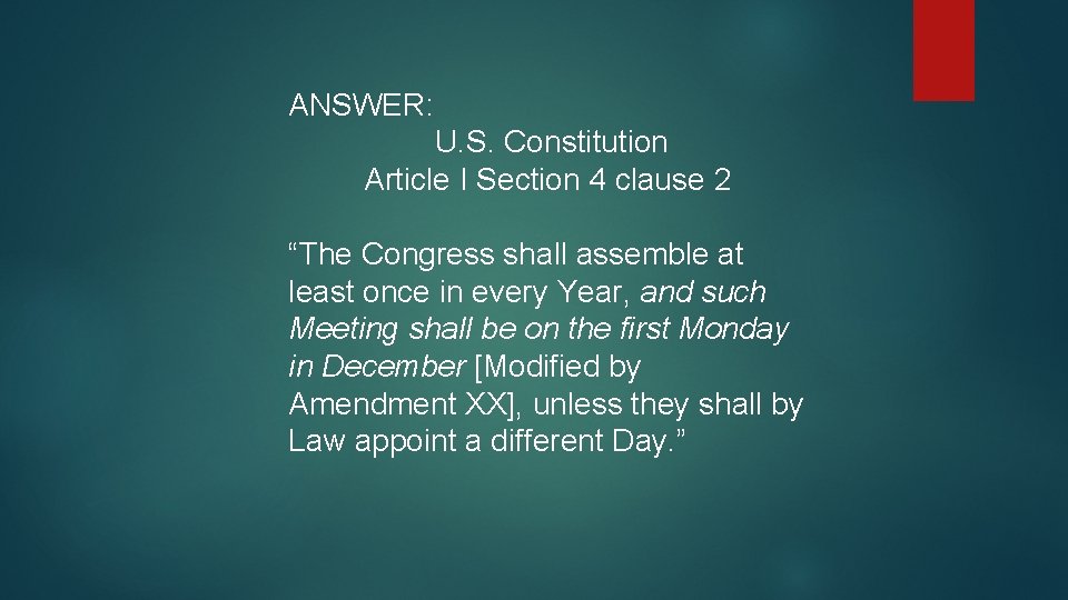 ANSWER: U. S. Constitution Article I Section 4 clause 2 “The Congress shall assemble