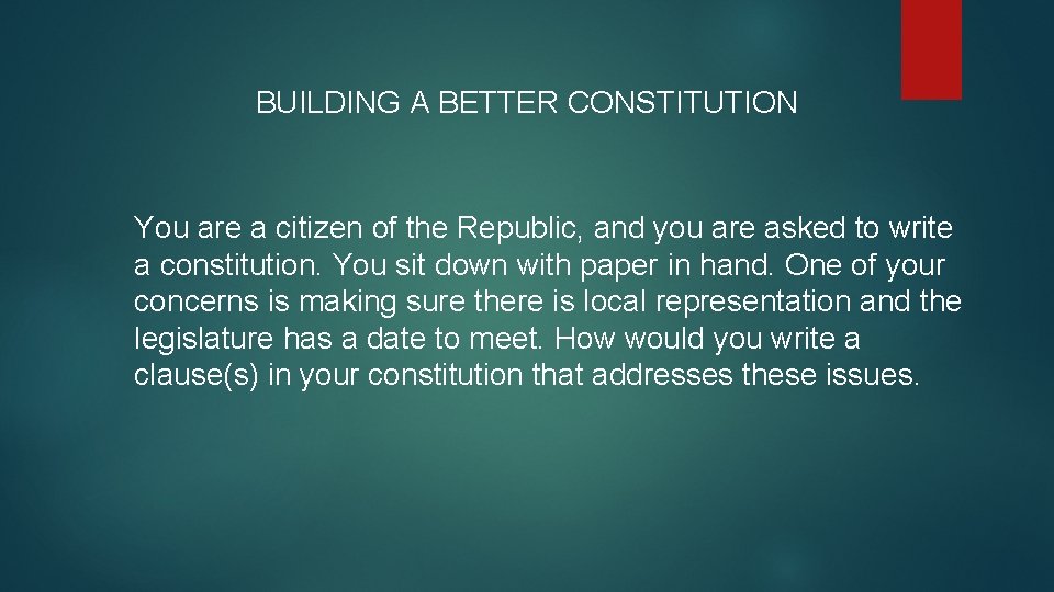 BUILDING A BETTER CONSTITUTION You are a citizen of the Republic, and you are