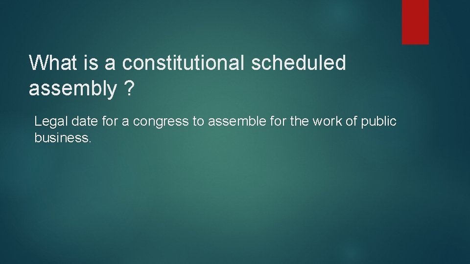 What is a constitutional scheduled assembly ? Legal date for a congress to assemble