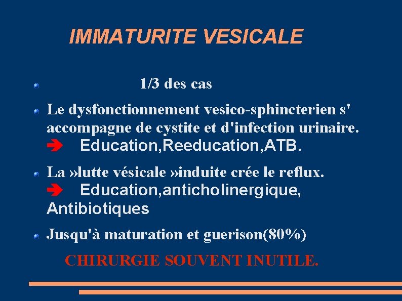 IMMATURITE VESICALE 1/3 des cas Le dysfonctionnement vesico-sphincterien s' accompagne de cystite et d'infection