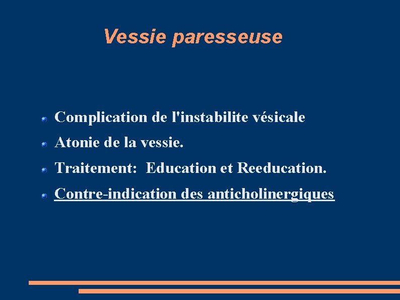 Vessie paresseuse Complication de l'instabilite vésicale Atonie de la vessie. Traitement: Education et Reeducation.