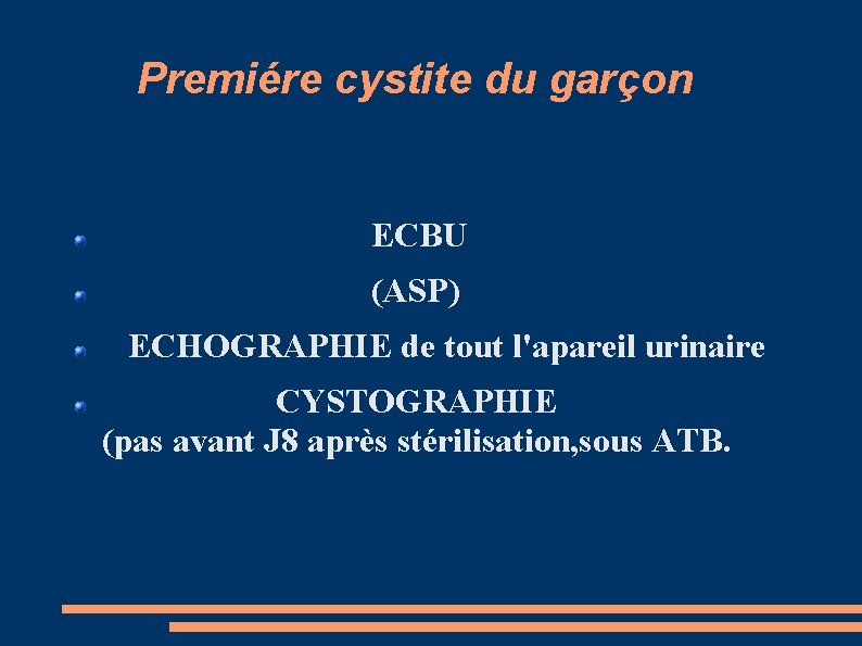 Premiére cystite du garçon ECBU (ASP) ECHOGRAPHIE de tout l'apareil urinaire CYSTOGRAPHIE (pas avant