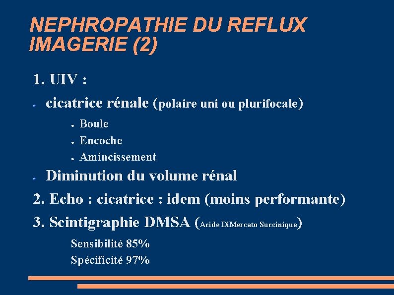 NEPHROPATHIE DU REFLUX IMAGERIE (2) 1. UIV : cicatrice rénale (polaire uni ou plurifocale)