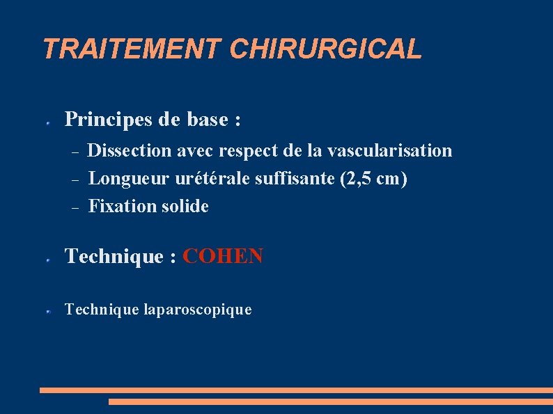 TRAITEMENT CHIRURGICAL Principes de base : Dissection avec respect de la vascularisation Longueur urétérale